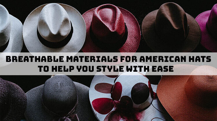 American Hats to Help You Style with Ease